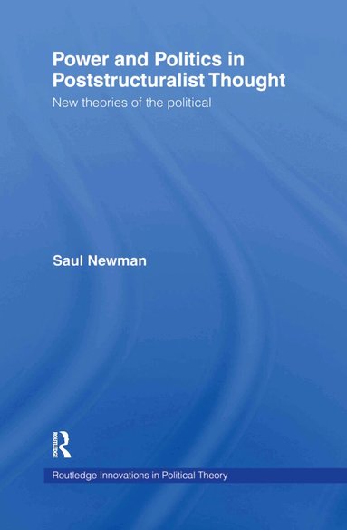 Saul Newman - Power and Politics in Poststructuralist Thought, Inbunden