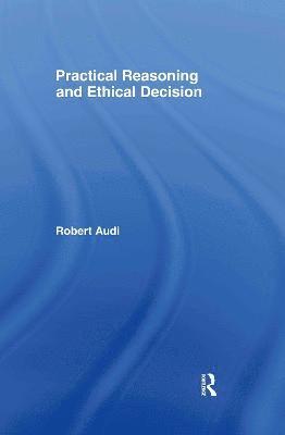 Practical Reasoning and Ethical Decision 1