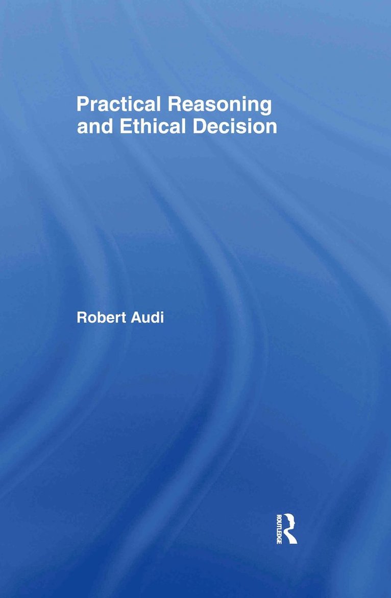 Practical Reasoning and Ethical Decision 1