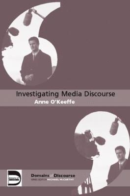 ANNE O'KEEFFE, Ireland) O'KEEFFE, ANNE (University of Limerick, Anne O'Keeffe - Investigating Media Discourse, Häftad