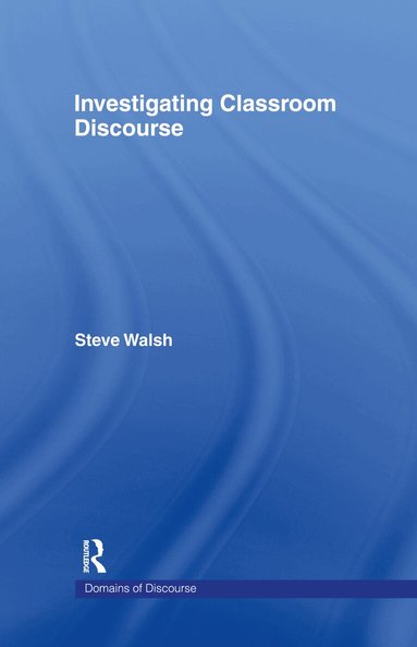 Steve Walsh - Investigating Classroom Discourse, Inbunden