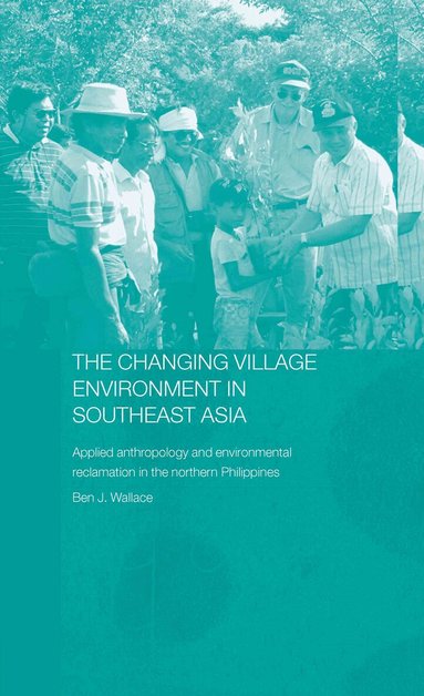 Ben Wallace - Changing Village Environment in Southeast Asia, Inbunden