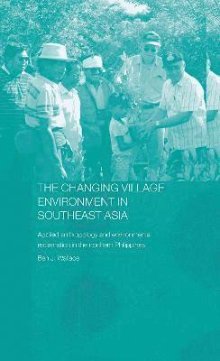Ben Wallace - Changing Village Environment in Southeast Asia, Inbunden