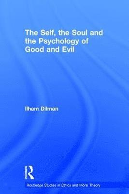 Ilham Dilman - Self, the Soul and the Psychology of Good and Evil, Inbunden