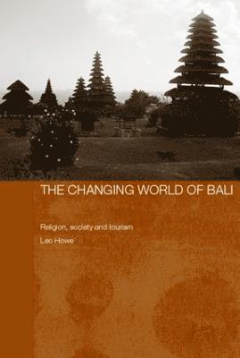 Leo Howe, UK) Howe, Leo (University of Cambridge - Changing World of Bali, Inbunden