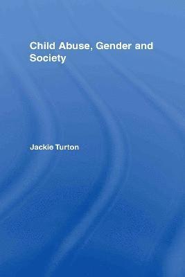 Jackie Turton - Child Abuse, Gender and Society, Inbunden