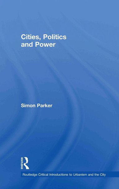 Simon Parker - Cities, Politics & Power, Inbunden