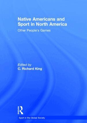 C. King - Native Americans and Sport in North America, Inbunden