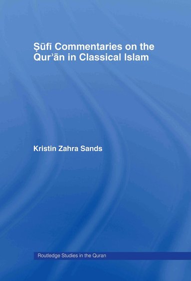 Kristin Sands - Sufi Commentaries on the Qur'an in Classical Islam, Inbunden