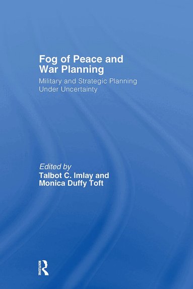 Talbot C. Imlay, Monica Duffy Toft - Fog of Peace and War Planning, Inbunden