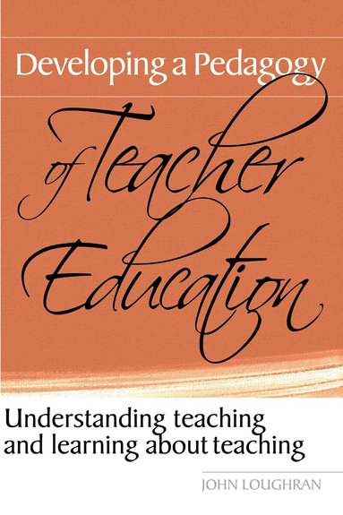 John Loughran - Developing a Pedagogy of Teacher Education, Inbunden