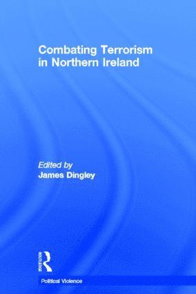 James Dingley - Combating Terrorism in Northern Ireland, Inbunden