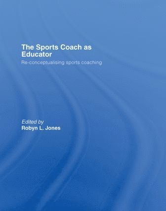 Robyn L. Jones, UK) Jones, Robyn L. (Cardiff Metropolitan University - Sports Coach as Educator, Inbunden