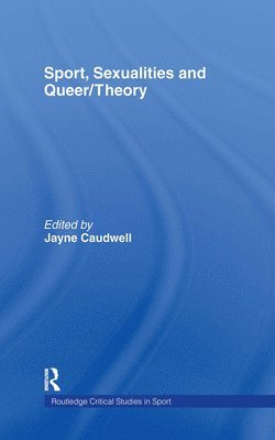 Jayne Caudwell, UK) Caudwell, Jayne (University of Brighton - Sport, Sexualities and Queer/Theory, Inbunden