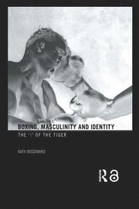 bokomslag Boxing, Masculinity and Identity