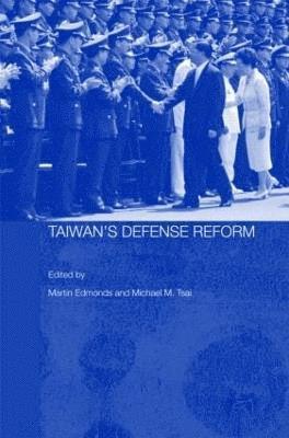 Martin Edmonds, Michael M. Tsai, UK) Edmonds, Martin (Univesity of Lancaster - Taiwan's Defense Reform, Inbunden