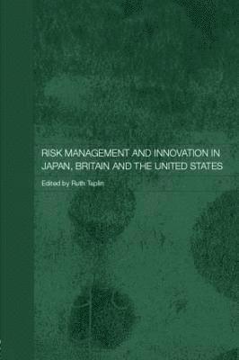 Risk Management and Innovation in Japan, Britain and the USA 1