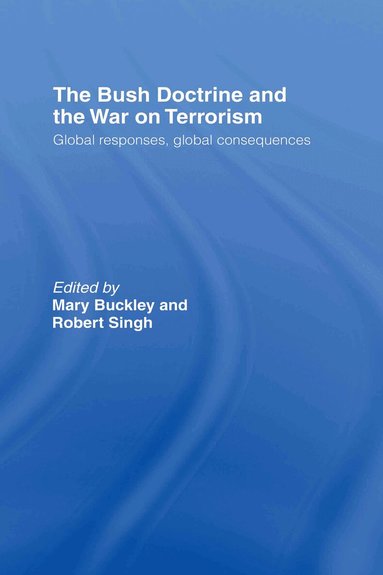 Mary Buckley, Robert Singh - Bush Doctrine and the War on Terrorism, Inbunden
