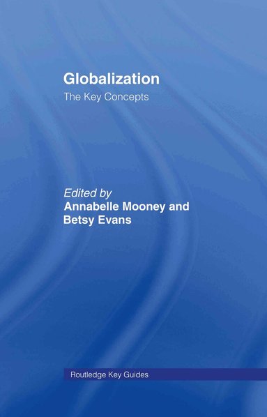 Annabelle Mooney, Betsy Evans - Globalization: The Key Concepts, Inbunden