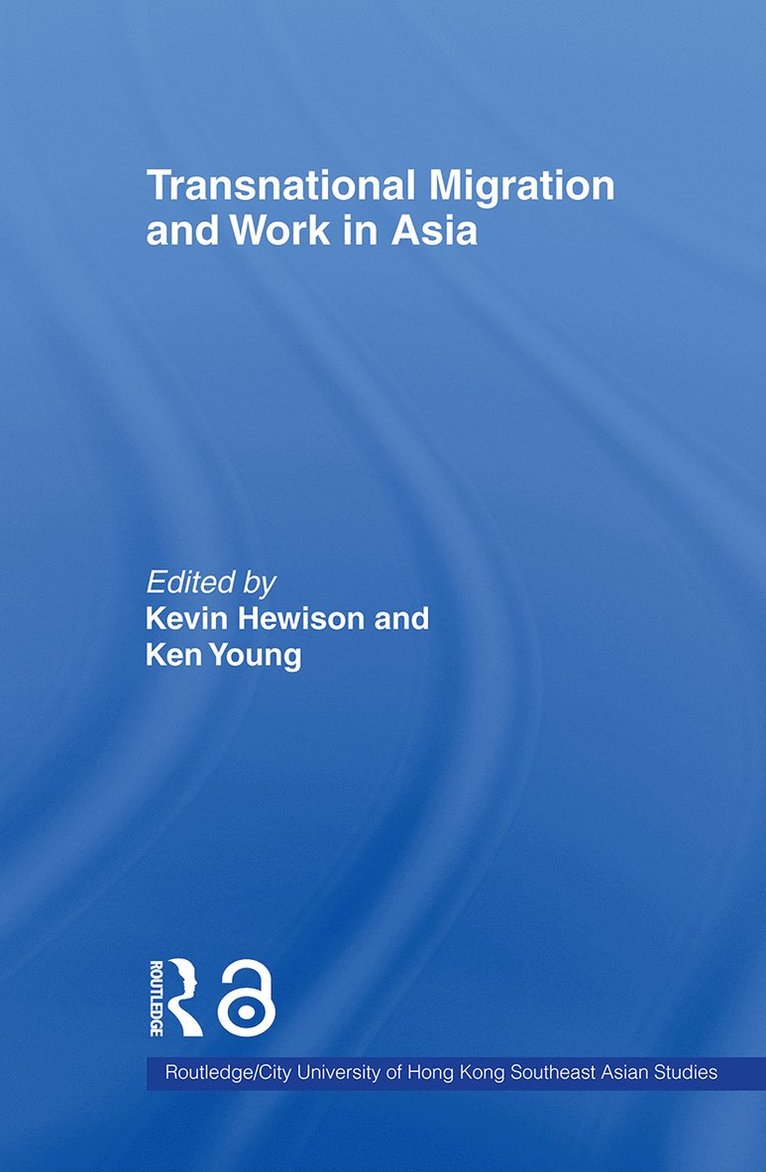Kevin Hewison, Ken Young, USA) Hewison, Kevin (University of North Carolina at Chapel Hill, Australia) Young, Ken (La Trobe University - Transnational Migration and Work in Asia, Inbunden