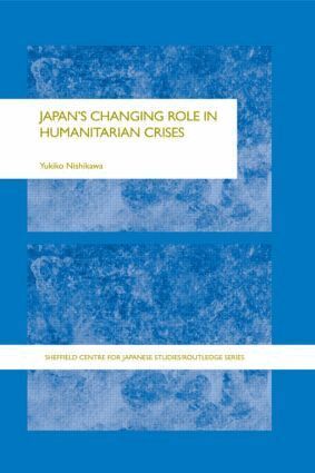 Yukiko Nishikawa - Japan's Changing Role in Humanitarian Crises, Inbunden