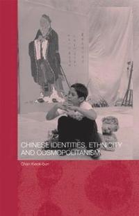bokomslag Chinese Identities, Ethnicity and Cosmopolitanism