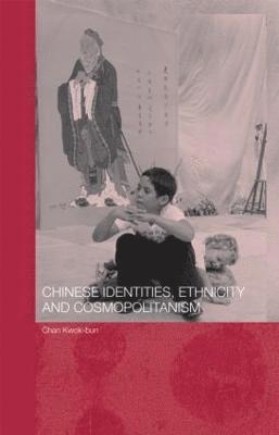 Chinese Identities, Ethnicity and Cosmopolitanism 1