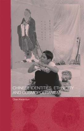 Kwok-bun Chan, Hong Kong) Chan, Kwok-bun (Hong Kong Baptist University, Kwok-Bun Chan, Kwok Bun Chan - Chinese Identities, Ethnicity and Cosmopolitanism, Inbunden