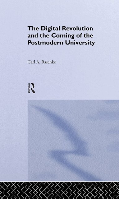 Carl A. Raschke - Digital Revolution and the Coming of the Postmodern University, Inbunden