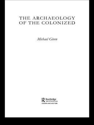 Michael Given - Archaeology of the Colonized, Inbunden