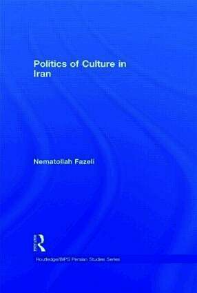 Nematollah Fazeli - Politics of Culture in Iran, Inbunden