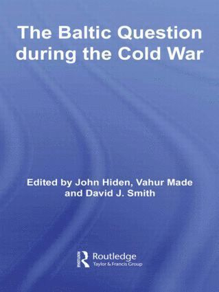 John Hiden, Vahur Made, David J. Smith, UK) Hiden, John (University of Glasgow, UK) Smith, David J. (University of Glasgow - Baltic Question during the Cold War, Inbunden