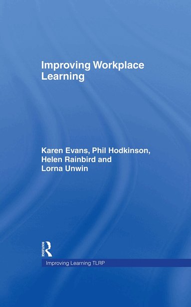 Karen Evans, Phil Hodkinson, Helen Rainbird, Lorna Unwin - Improving Workplace Learning, Inbunden
