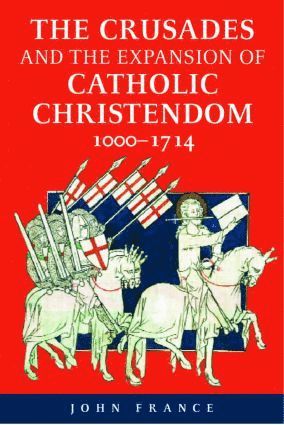 John France, UK) France, John (University of Swansea - Crusades and the Expansion of Catholic Christendom, 1000-1714, Häftad