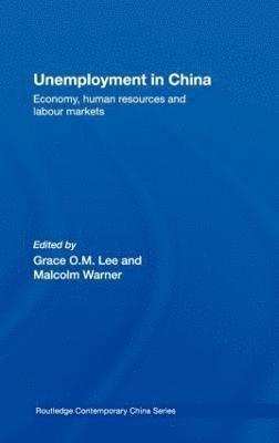 Grace O.M. Lee, Malcolm Warner, Hong Kong) Lee, Grace O.M. (City University of Hong Kong, UK) Warner, Malcolm (University of Cambridge, Grace O. M. Lee - Unemployment in China, Inbunden