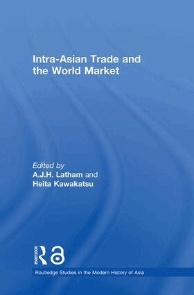A.J.H. Latham, Heita Kawakatsu - Intra-Asian Trade and the World Market, Inbunden