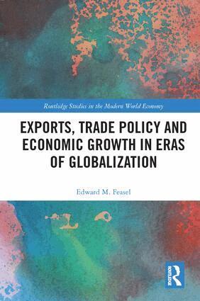 Edward M. Feasel - Exports, Trade Policy and Economic Growth in Eras of Globalization, Inbunden
