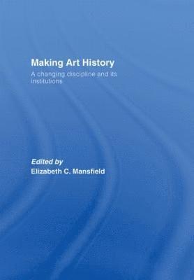 Elizabeth Mansfield, USA) Mansfield, Elizabeth (University of the South - Making Art History, Inbunden