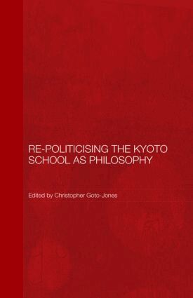 Christopher Goto-Jones - Re-Politicising the Kyoto School as Philosophy, Inbunden