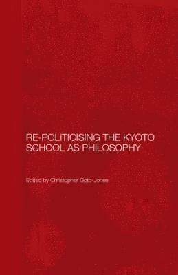 Re-Politicising the Kyoto School as Philosophy 1