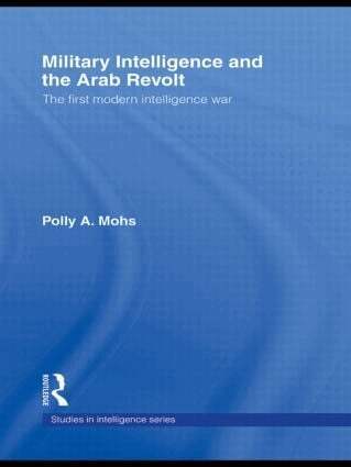 Polly A. Mohs - Military Intelligence and the Arab Revolt, Inbunden