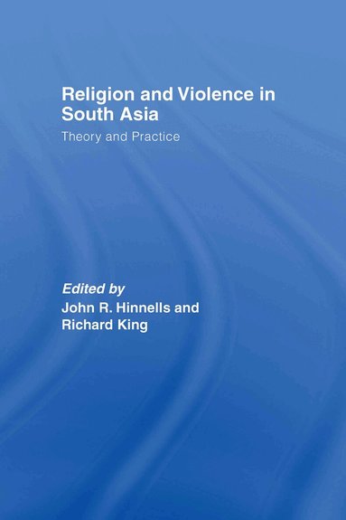 John Hinnells, Richard King - Religion and Violence in South Asia, Inbunden
