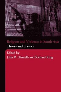 bokomslag Religion and Violence in South Asia: Theory and Practice