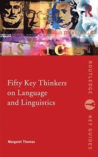 bokomslag Fifty Key Thinkers on Language and Linguistics