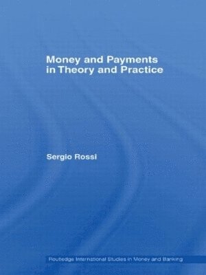 Sergio Rossi, Switzerland) Rossi, Sergio (University of Fribourg - Money and Payments in Theory and Practice, Inbunden