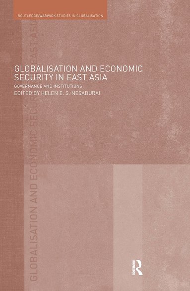 Helen E. Nesadurai - Globalisation and Economic Security in East Asia, Inbunden
