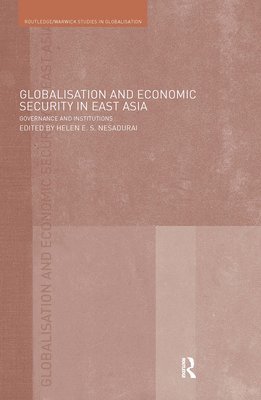 Helen E. Nesadurai, Malaysia) Nesadurai, Helen E. (Monash University - Globalisation and Economic Security in East Asia, Inbunden