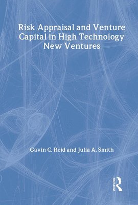 Gavin C. Reid, Julia A. Smith, UK) Reid, Gavin C. (University of St Andrews, UK) Smith, Julia A. (Strathclyde Business School, Glasgow - Risk Appraisal and Venture Capital in High Technology New Ventures, Inbunden