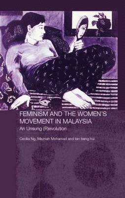 Cecilia Ng, Tan Beng Hui - Feminism and the Women's Movement in Malaysia, Inbunden