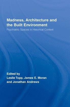 James Moran, Leslie Topp, Jonathan Andrews, Canada) Moran, James (University of Prince Edward Island, UK) Topp, Leslie (Oxford Brookes University, UK) Andrews, Jonathan (Oxford Brookes University - Madness, Architecture and the Built Environment, Inbunden
